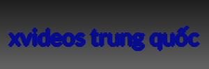 xvideos trung quốc